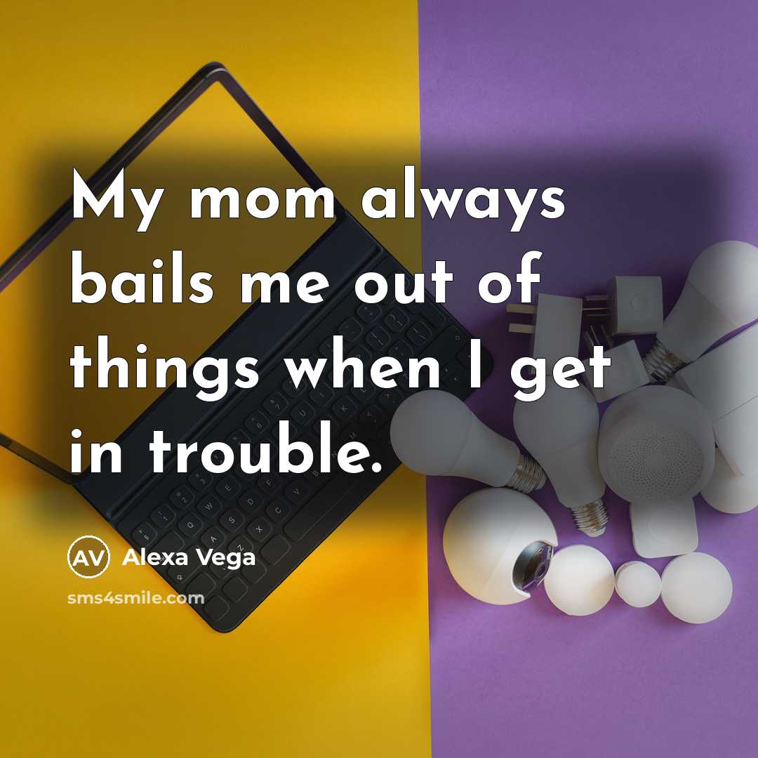 “My mom always bails me out of things when I…” quote by Alexa Vega