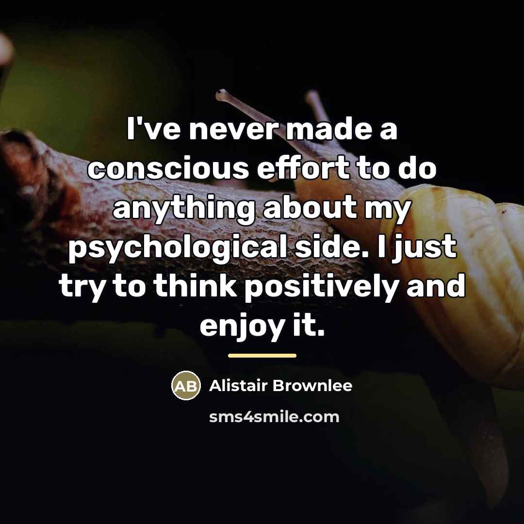 “I've never made a conscious effort to do anything about…” quote by Alistair Brownlee