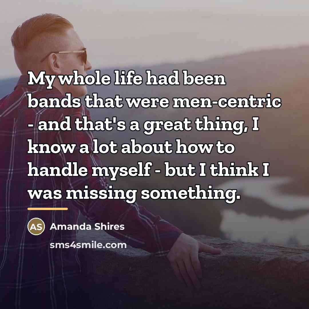 “My whole life had been bands that were men-centric -…” quote by Amanda Shires