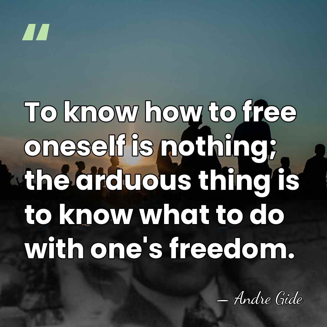 To know how to free oneself is nothing; the arduous thing is&hellip; - Andre Gide