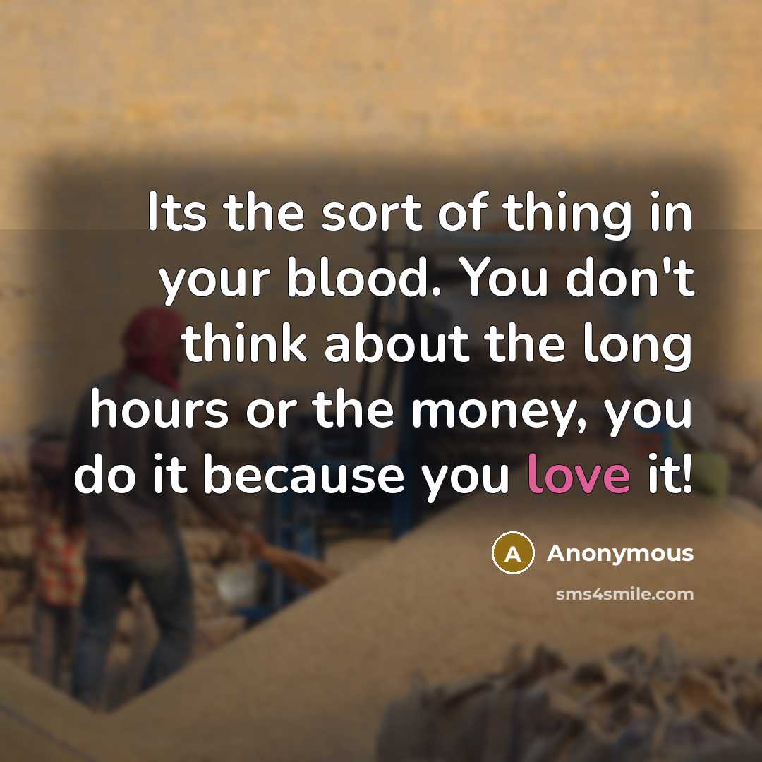 “Its the sort of thing in your blood. You don't…” quote by Anonymous