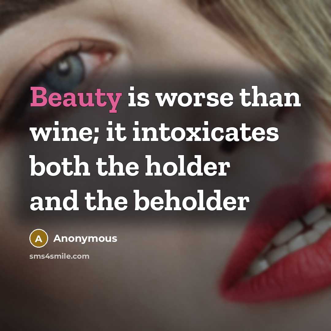 “Beauty is worse than wine; it intoxicates both the holder…” quote by Anonymous
