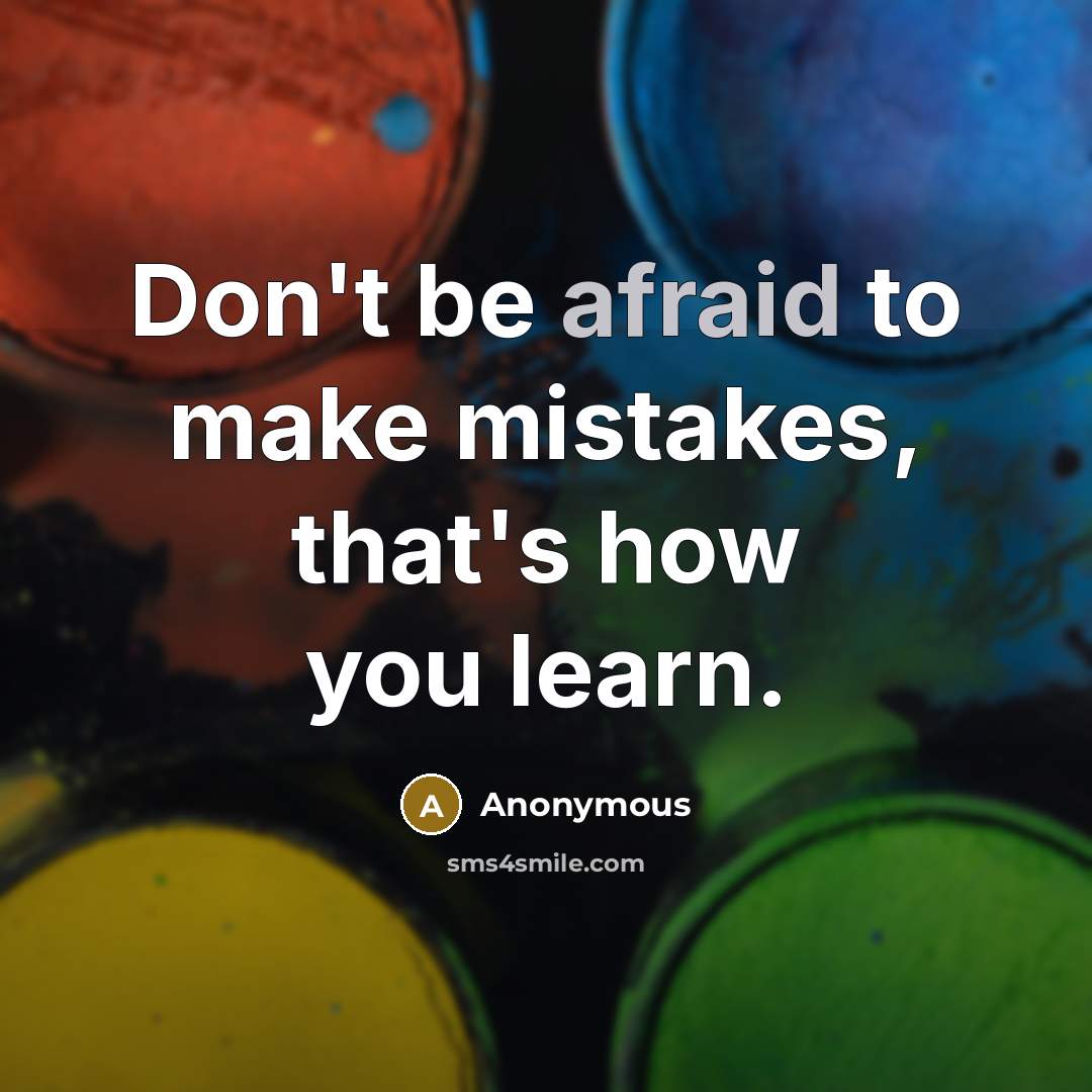 “Don't be afraid to make mistakes, that's how you learn.…” quote by Anonymous