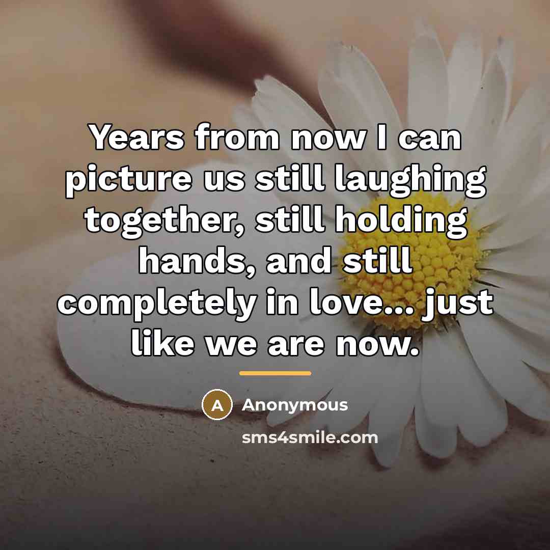 “Years from now I can picture us still laughing together,…” quote by Anonymous