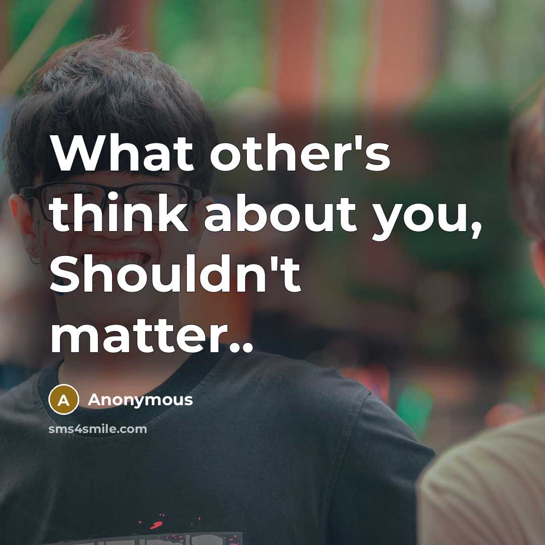 “What other's think about you, Shouldn't matter..…” quote by Anonymous