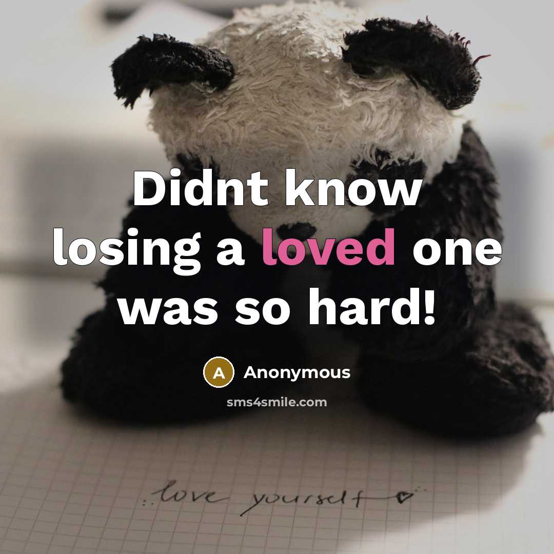 “Didnt know losing a loved one was so hard!” quote by Anonymous