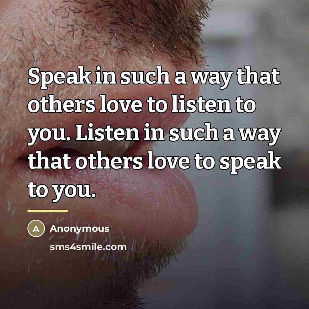 “Speak in such a way that others love to listen…” quote by Anonymous