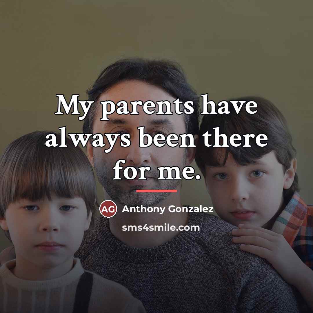 “My parents have always been there for me.…” quote by Anthony Gonzalez