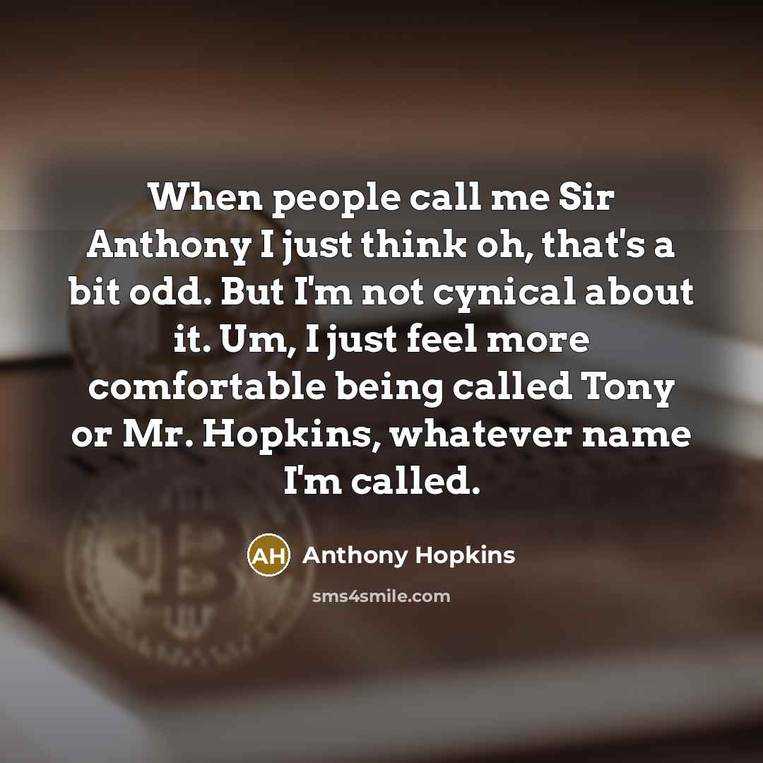 “When people call me Sir Anthony I just think oh,…” quote by Anthony Hopkins