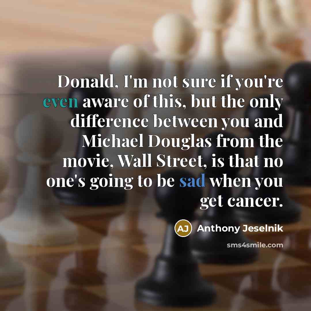 “Donald, I'm not sure if you're even aware of this,…” quote by Anthony Jeselnik