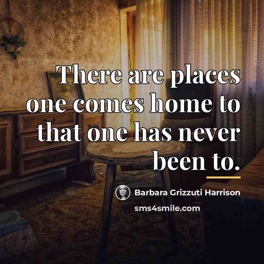 “There are places one comes home to that one has…” quote by Barbara Grizzuti Harrison
