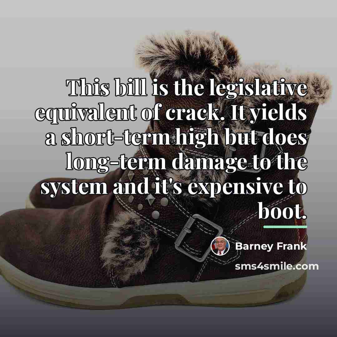 “This bill is the legislative equivalent of crack. It yields…” quote by Barney Frank