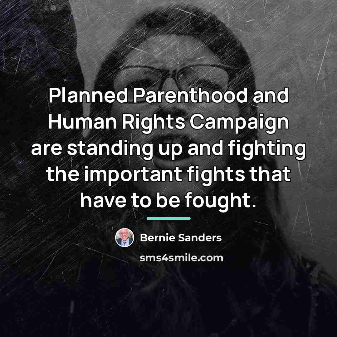 “Planned Parenthood and Human Rights Campaign are standing up and…” quote by Bernie Sanders
