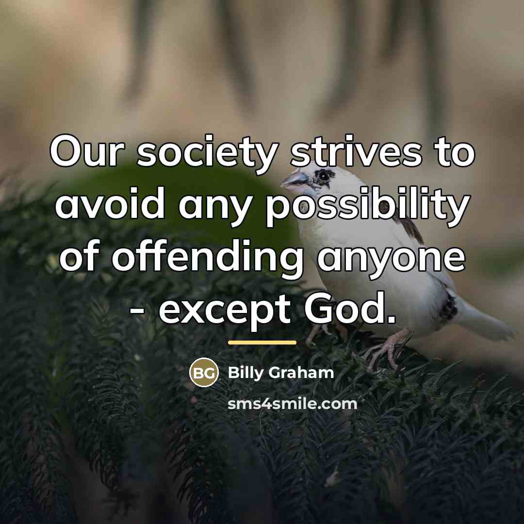 “Our society strives to avoid any possibility of offending anyone…” quote by Billy Graham