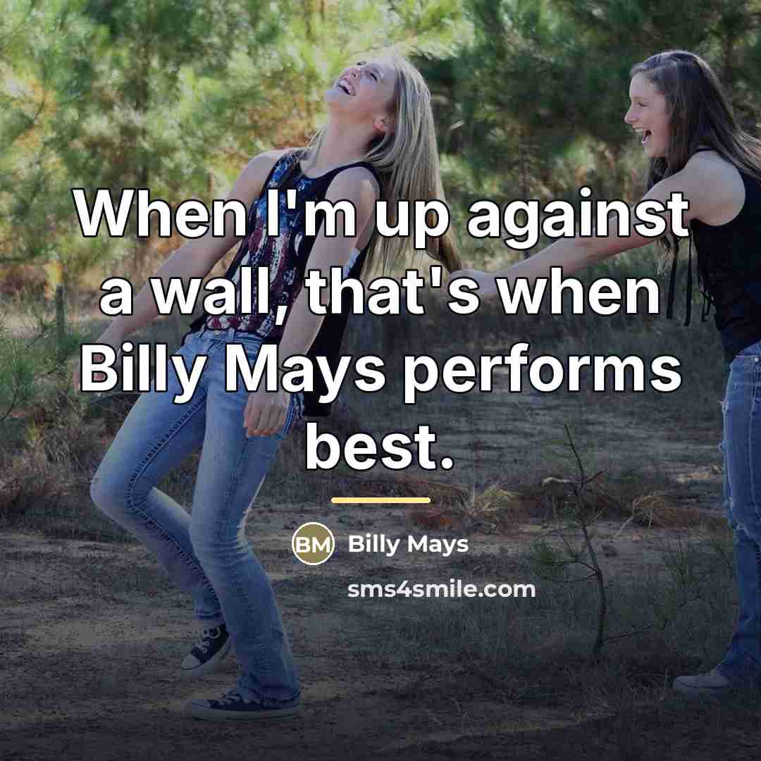 “When I'm up against a wall, that's when Billy Mays…” quote by Billy Mays