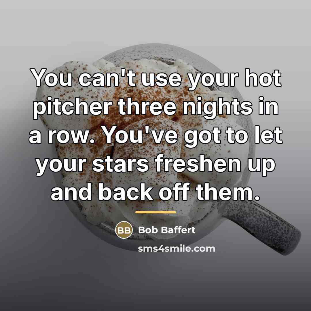“You can't use your hot pitcher three nights in a…” quote by Bob Baffert