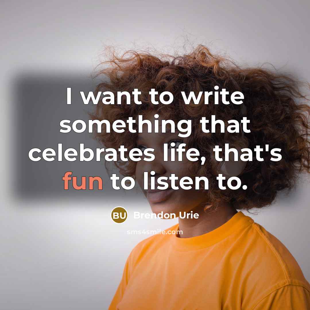 “I want to write something that celebrates life, that's fun…” quote by Brendon Urie