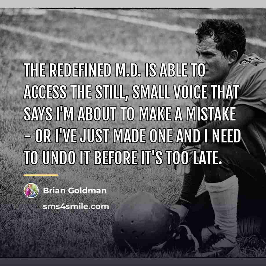 “The redefined M.D. is able to access the still, small…” quote by Brian Goldman