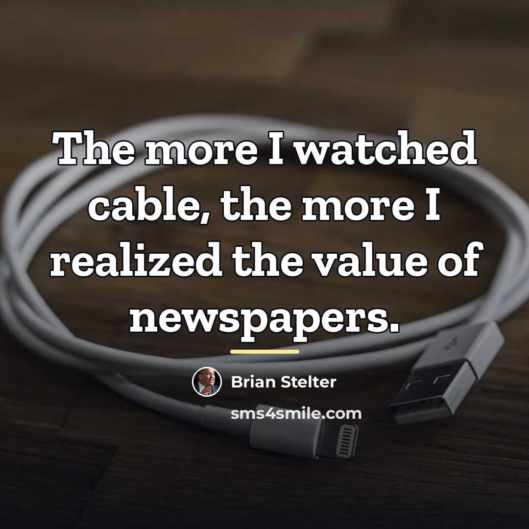 “The more I watched cable, the more I realized the…” quote by Brian Stelter