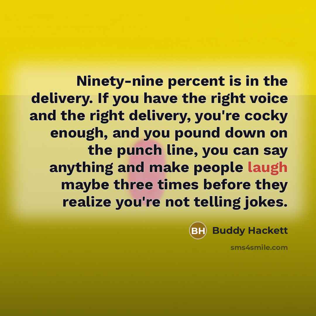 “Ninety-nine percent is in the delivery. If you have the…” quote by Buddy Hackett