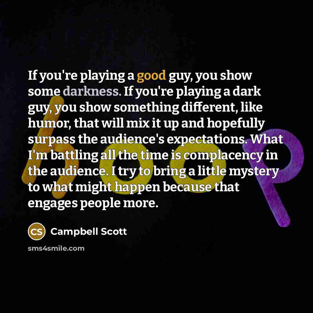 “If you're playing a good guy, you show some darkness.…” quote by Campbell Scott