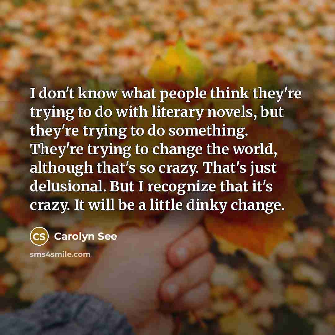 “I don't know what people think they're trying to do…” quote by Carolyn See