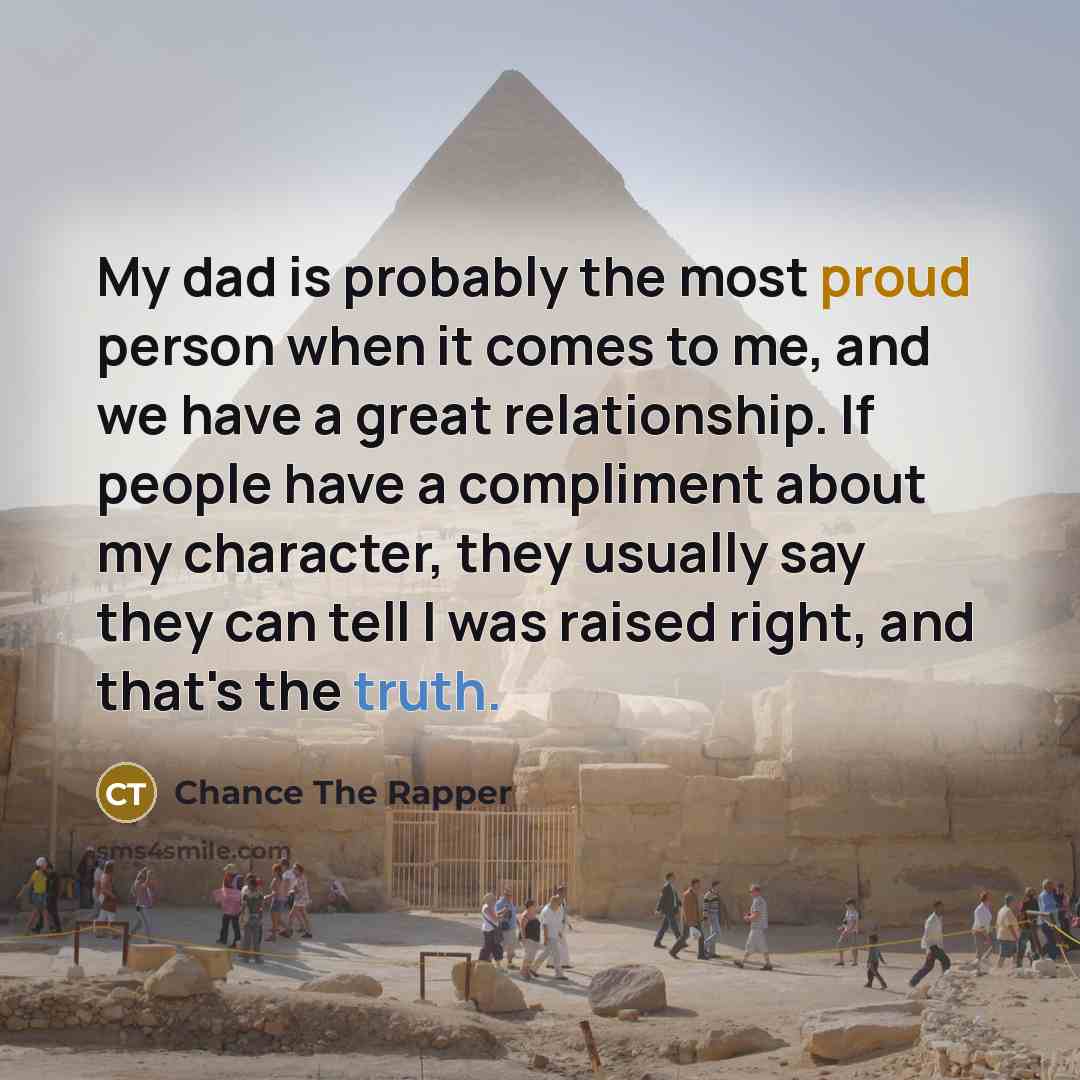 “My dad is probably the most proud person when it…” quote by Chance the Rapper