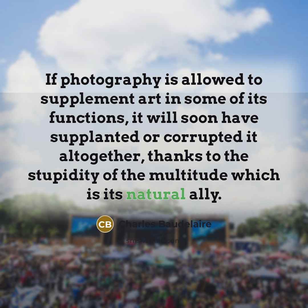 “If photography is allowed to supplement art in some of…” quote by Charles Baudelaire