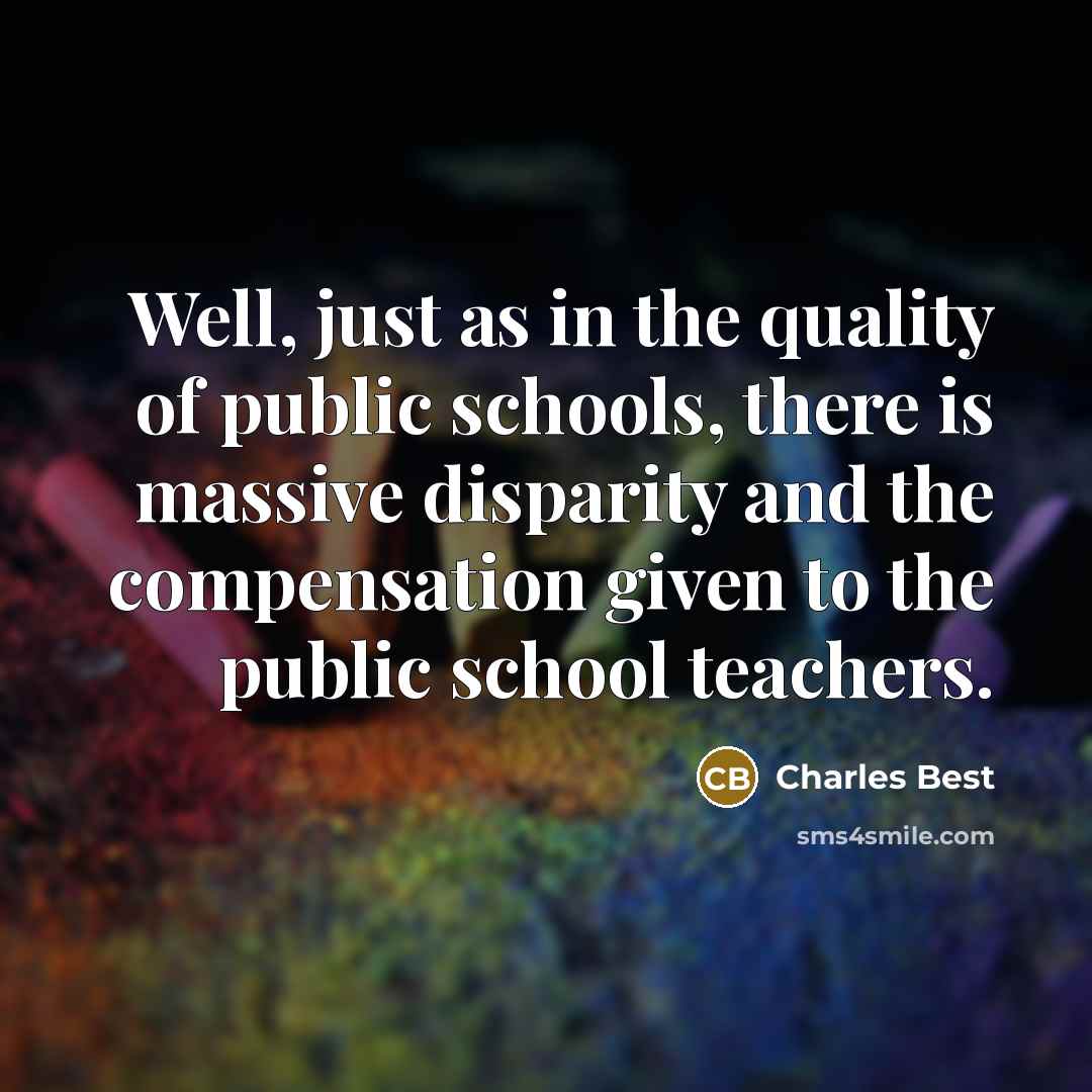 “Well, just as in the quality of public schools, there…” quote by Charles Best