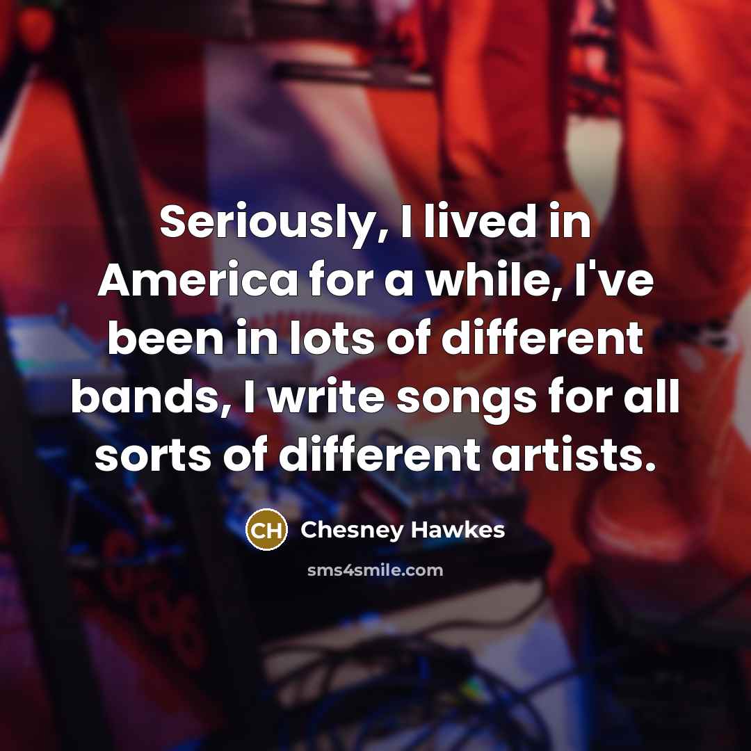 “Seriously, I lived in America for a while, I've been…” quote by Chesney Hawkes