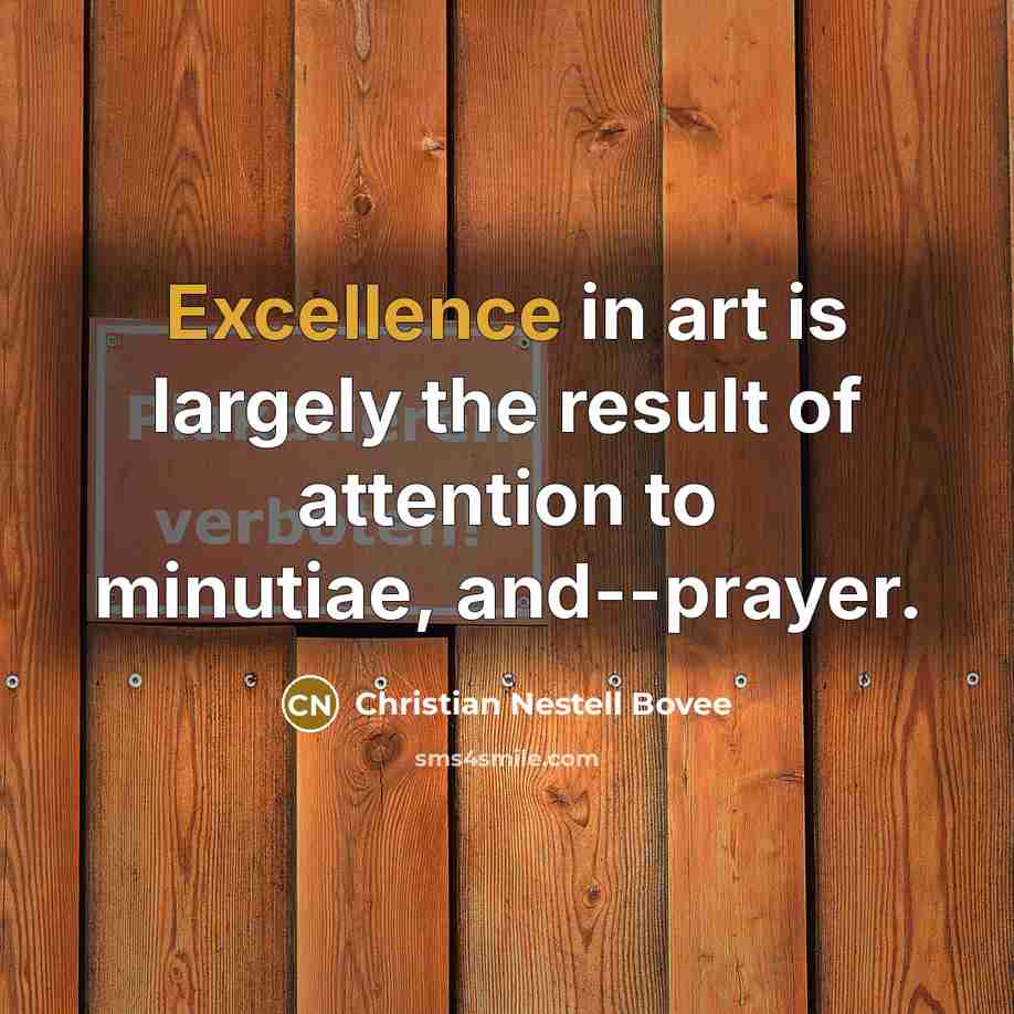 “Excellence in art is largely the result of attention to…” quote by Christian Nestell Bovee