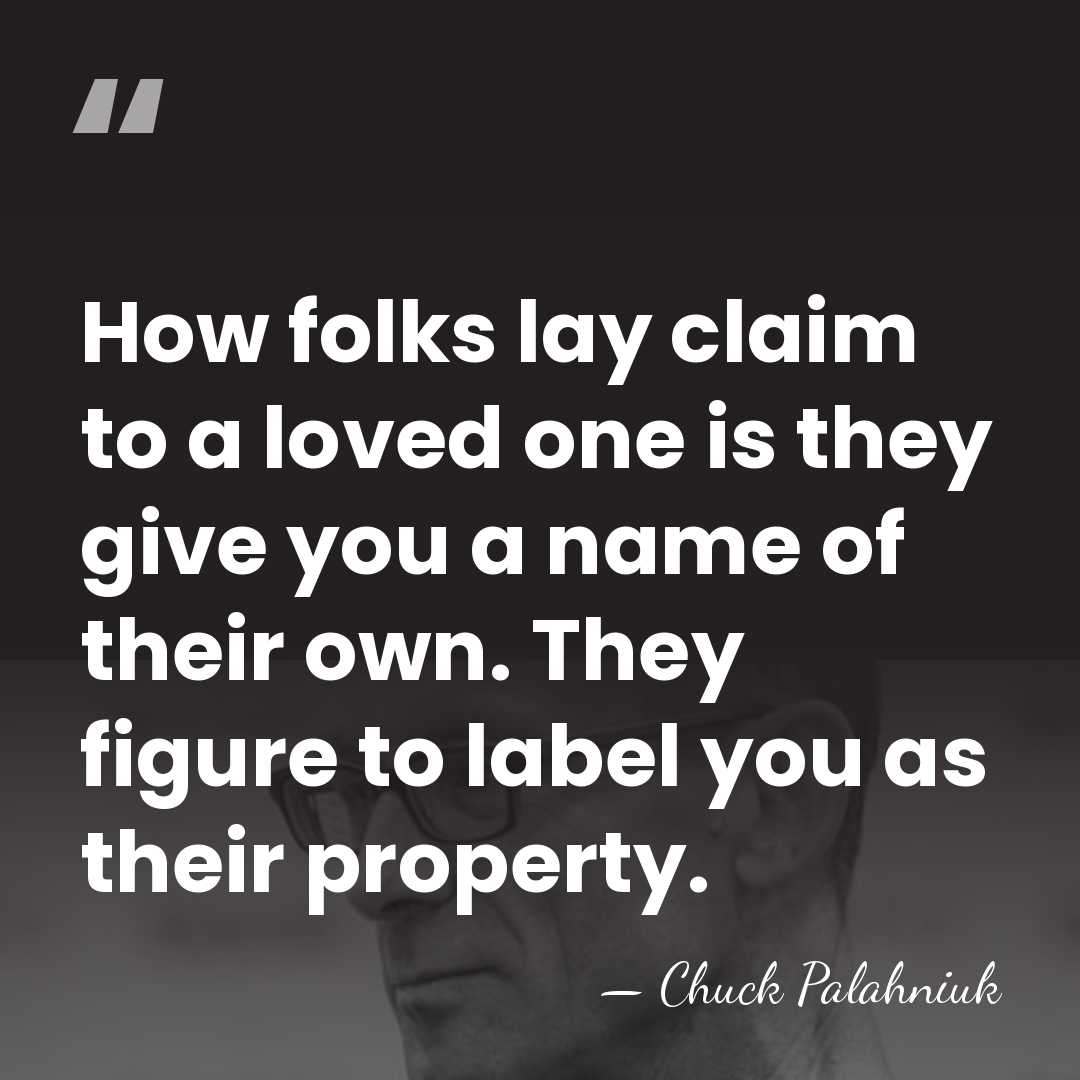 How folks lay claim to a loved one is they give you&hellip; - Chuck Palahniuk