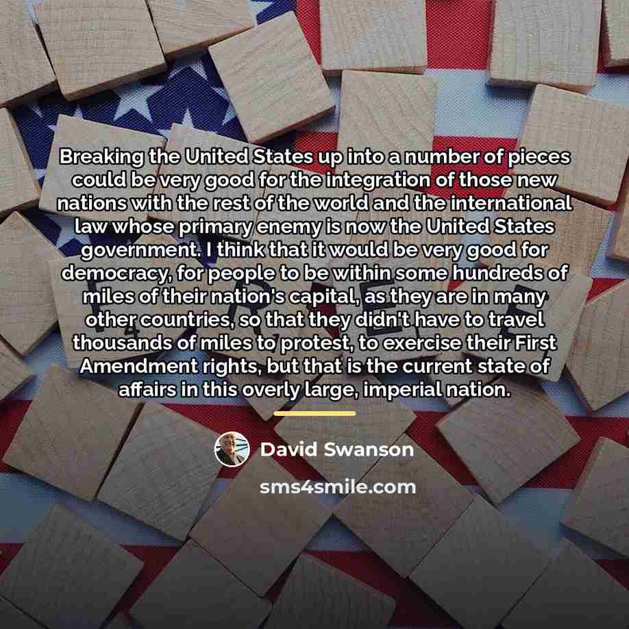 “Breaking the United States up into a number of pieces…” quote by David Swanson