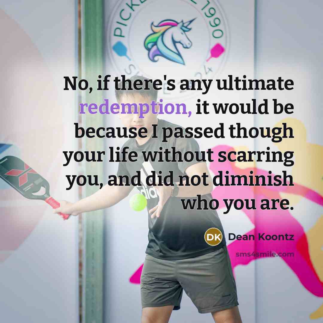 “No, if there's any ultimate redemption, it would be because…” quote by Dean Koontz