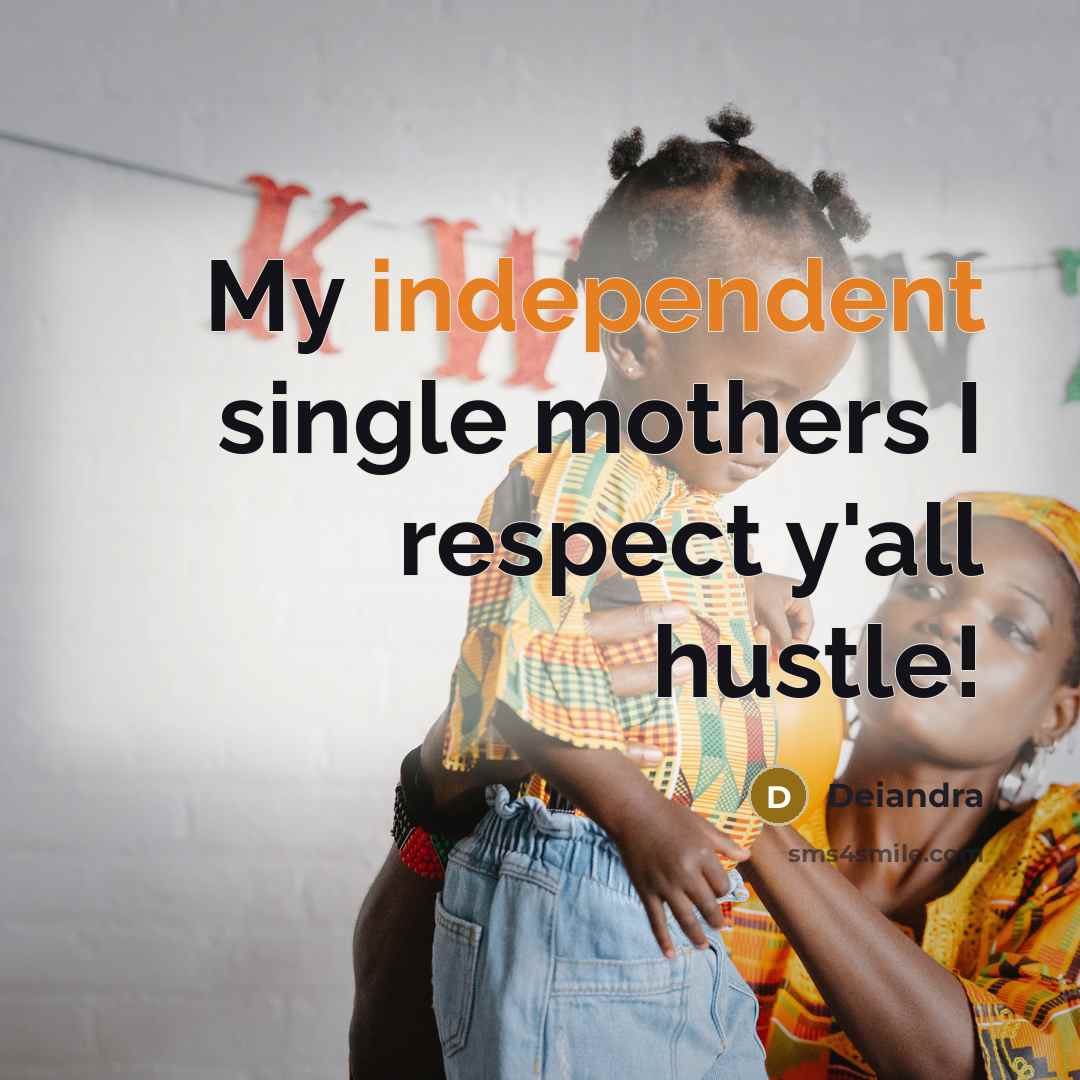 “My independent single mothers I respect y'all hustle!…” quote by Deiandra