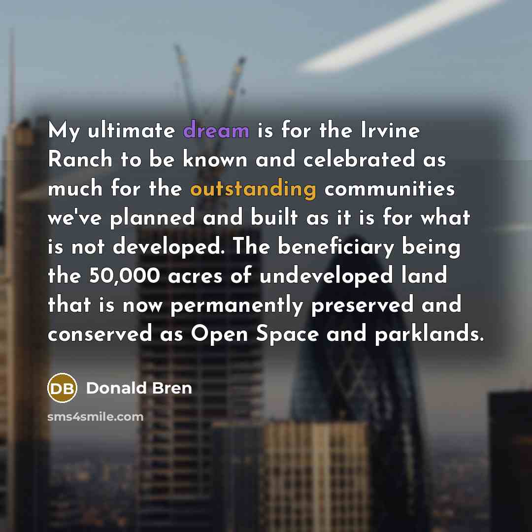 “My ultimate dream is for the Irvine Ranch to be…” quote by Donald Bren