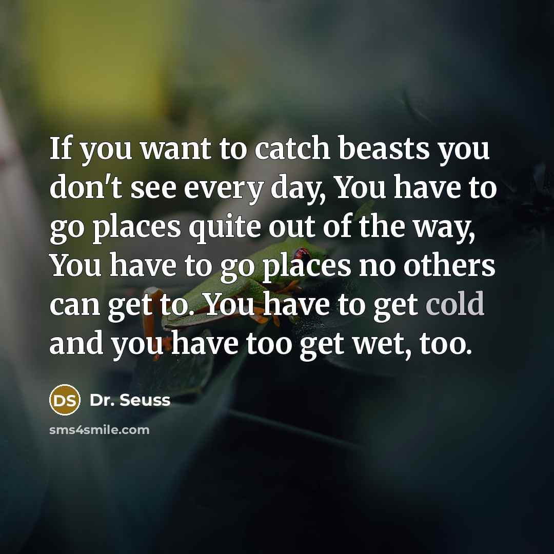 “If you want to catch beasts you don't see every…” quote by Dr. Seuss