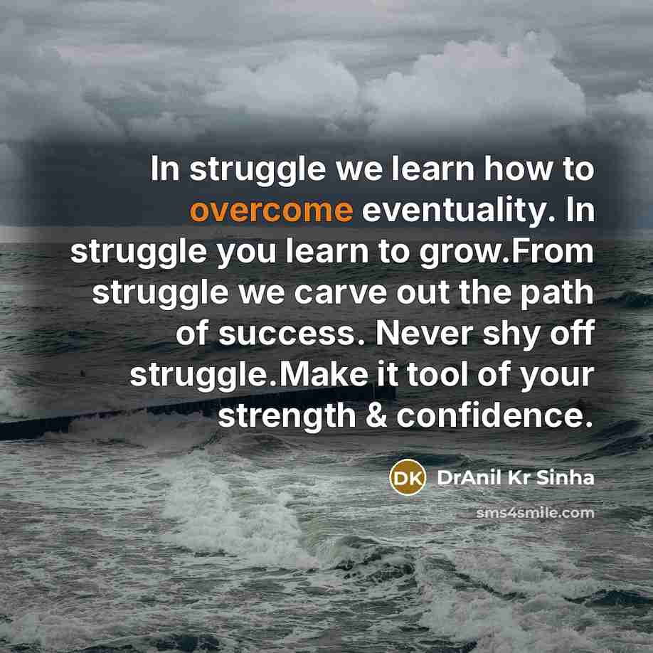 “In struggle we learn how to overcome eventuality. In struggle…” quote by DrAnil Kr Sinha