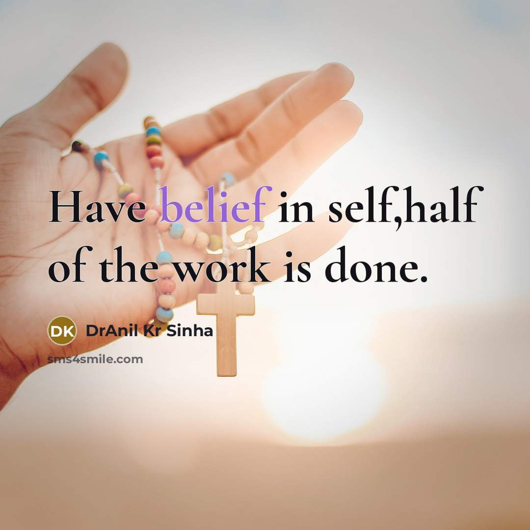 “Have belief in self,half of the work is done.…” quote by DrAnil Kr Sinha