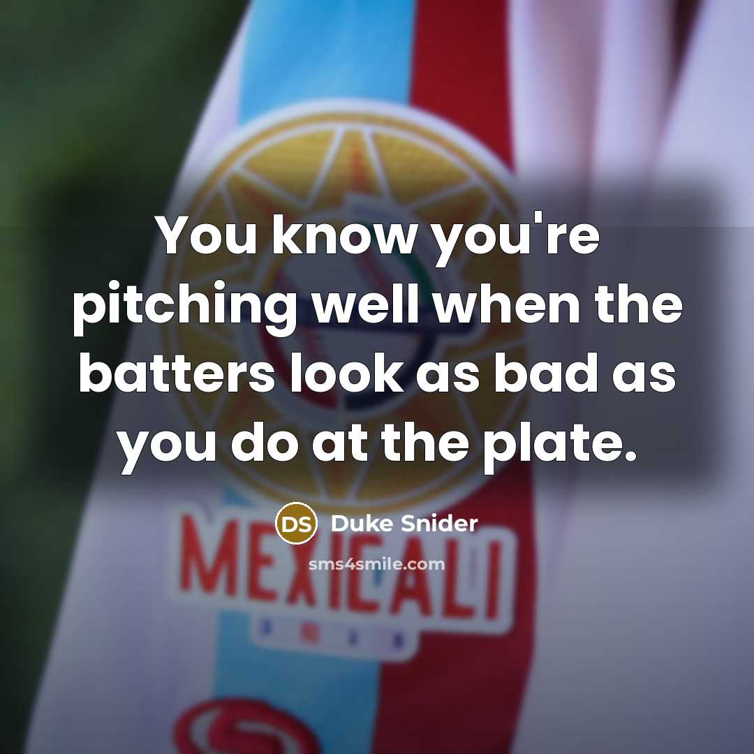 “You know you're pitching well when the batters look as…” quote by Duke Snider