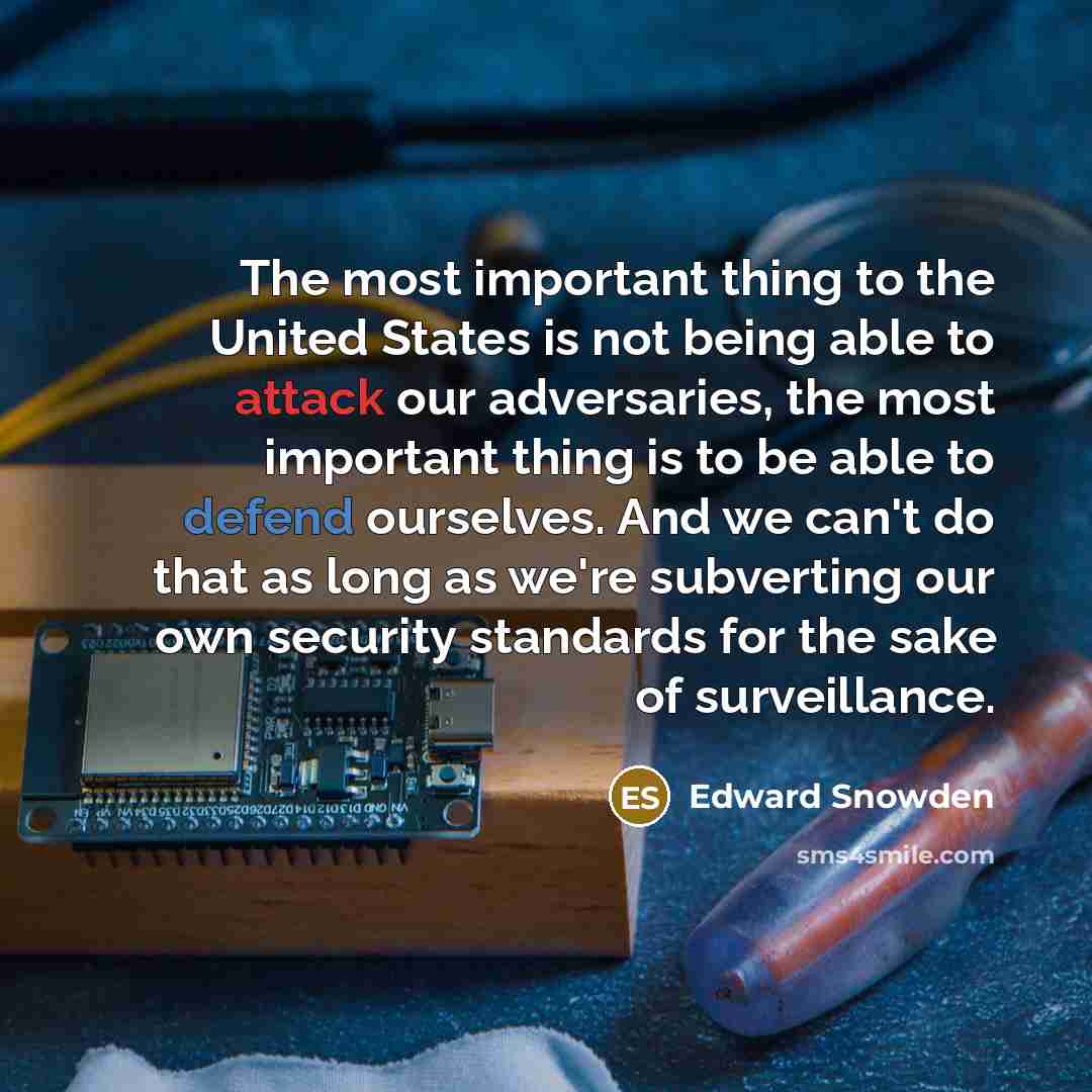 “The most important thing to the United States is not…” quote by Edward Snowden