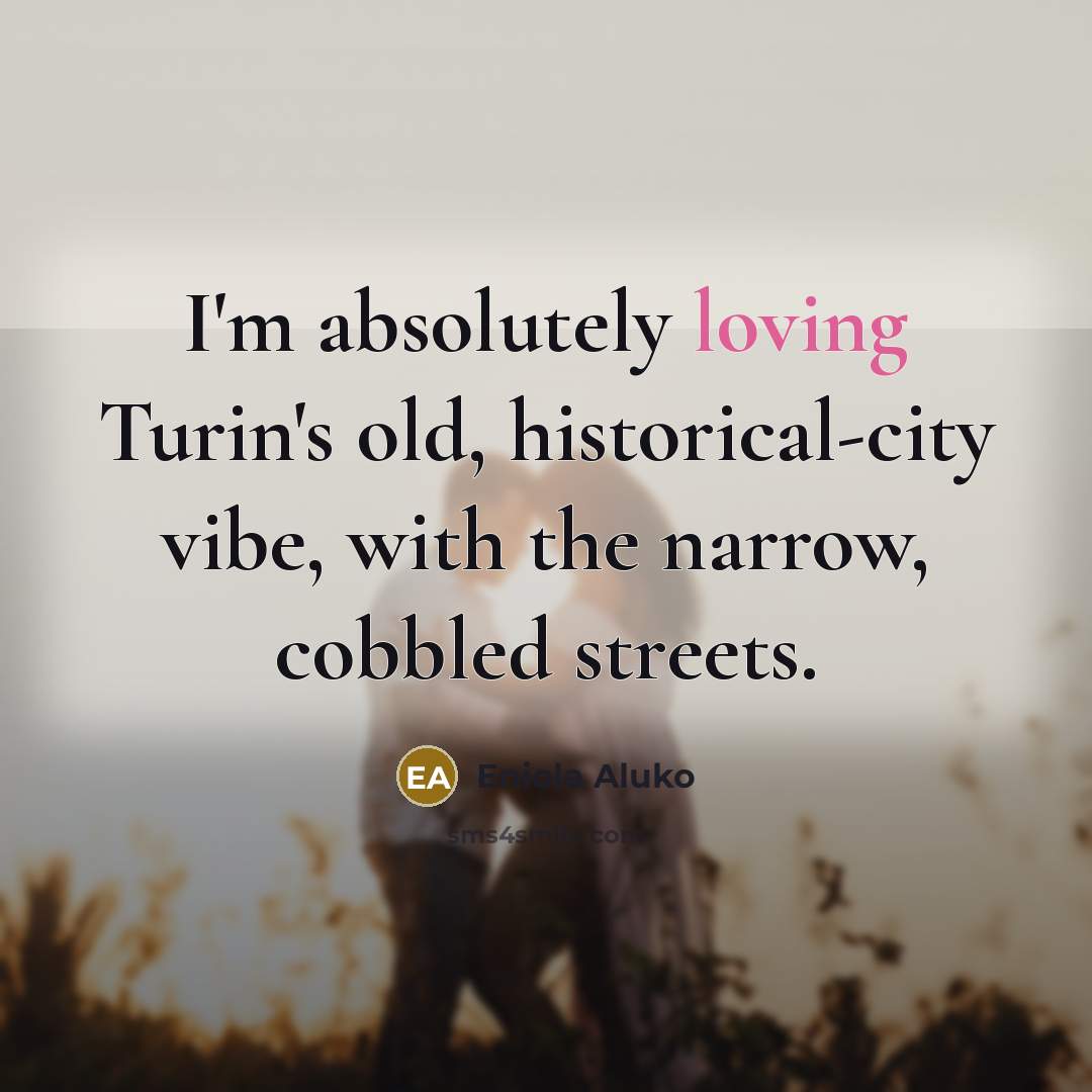 “I'm absolutely loving Turin's old, historical-city vibe, with the narrow,…” quote by Eniola Aluko