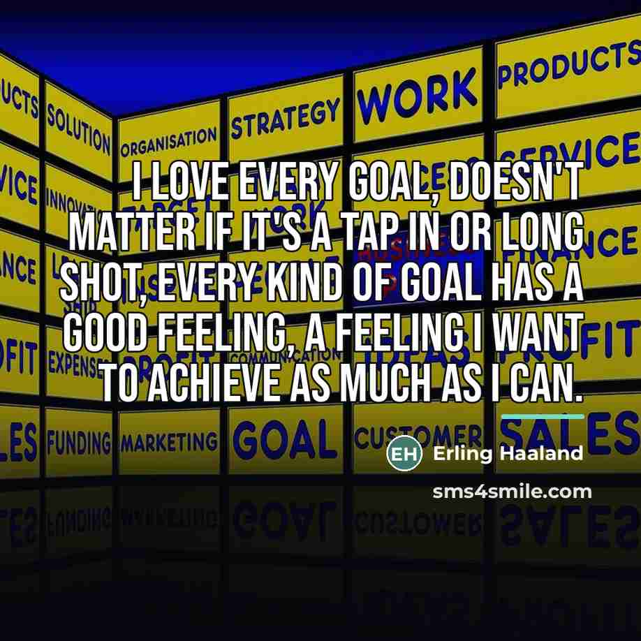 “I love every goal, doesn't matter if it's a tap…” quote by Erling Haaland