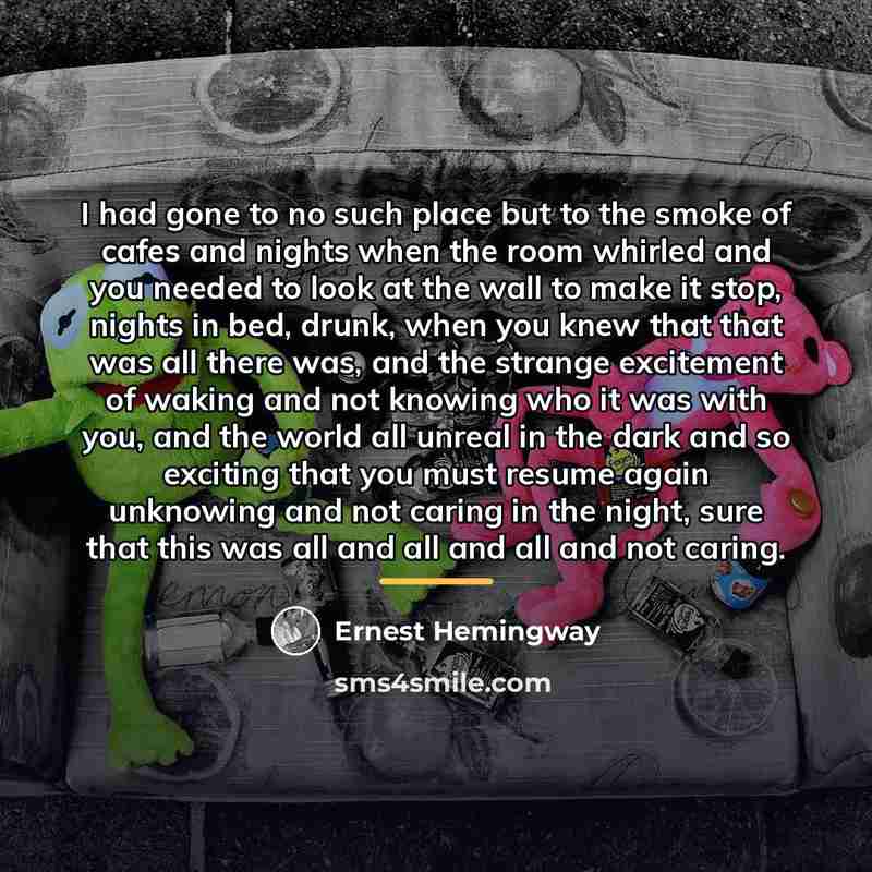 “I had gone to no such place but to the…” quote by Ernest Hemingway