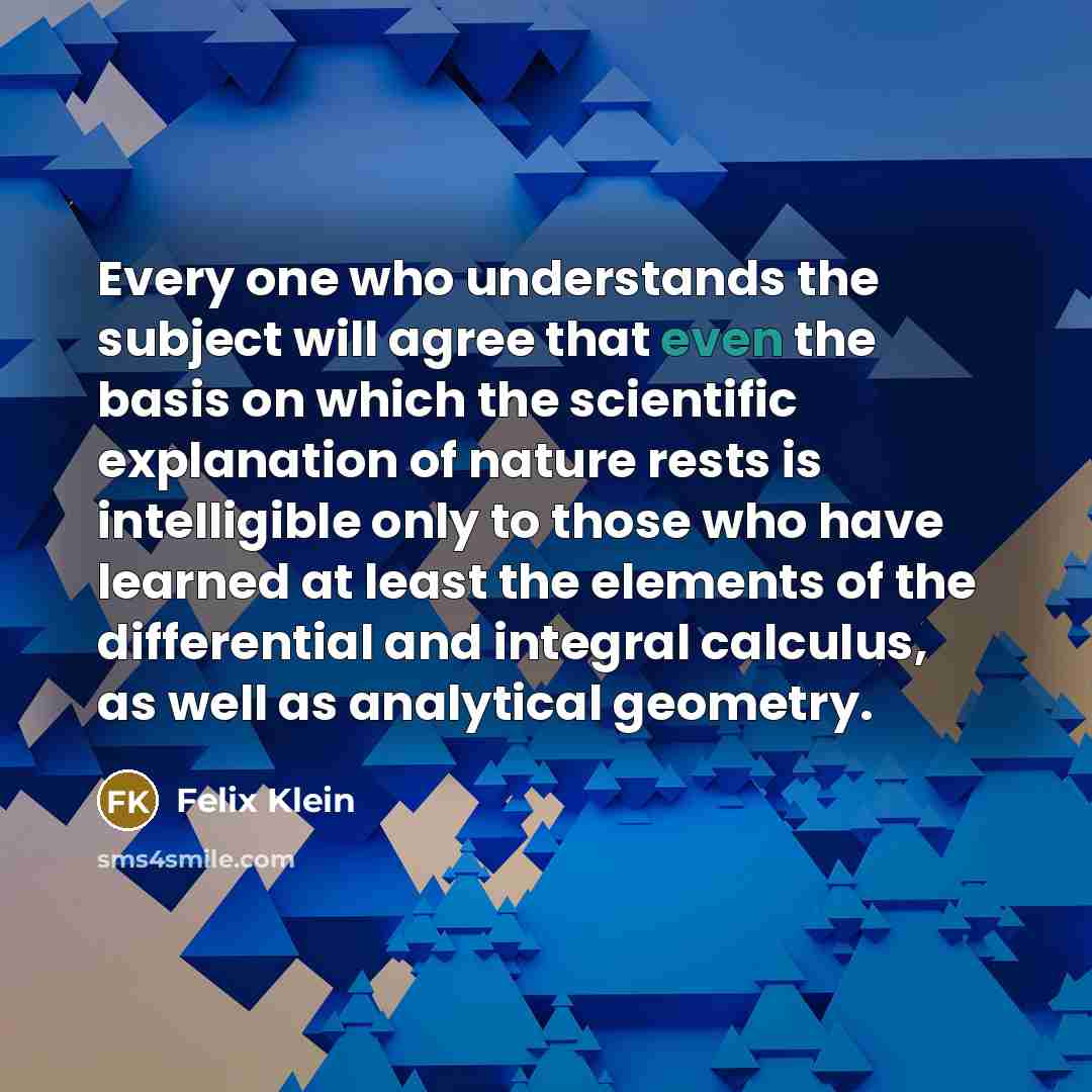 “Every one who understands the subject will agree that even…” quote by Felix Klein