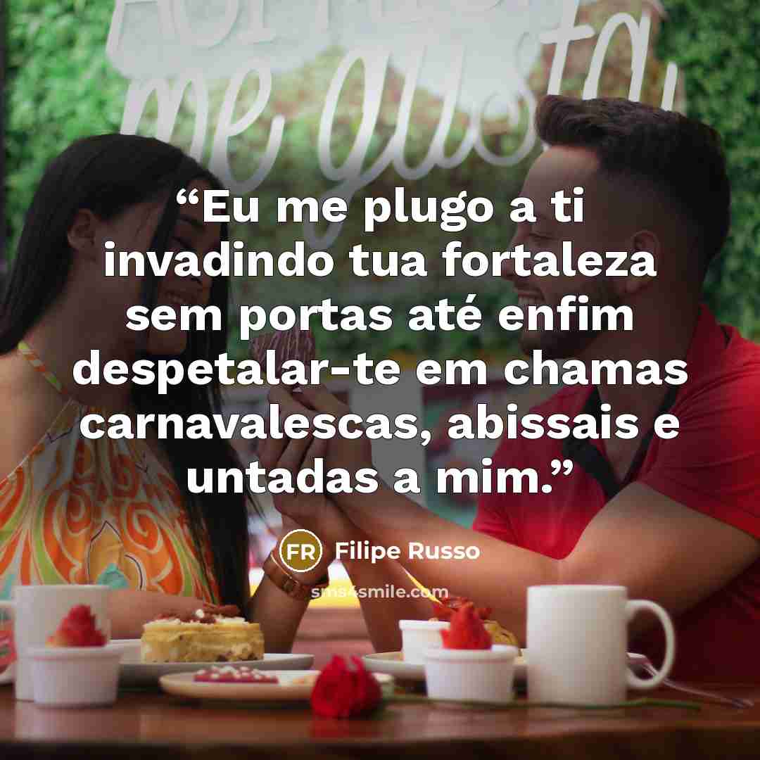 “Eu me plugo a ti invadindo tua fortaleza sem portas até enfim despetalar-te em chamas carnavalescas, abissais e untadas a mim.” quote by Filipe Russo