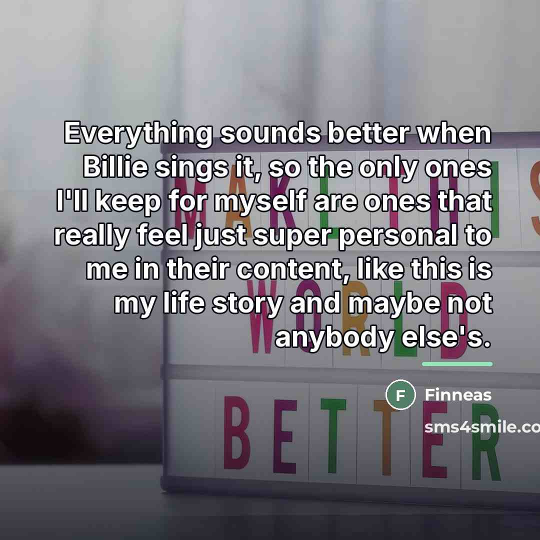 “Everything sounds better when Billie sings it, so the only…” quote by Finneas