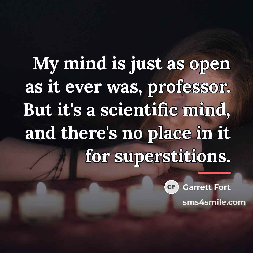 “My mind is just as open as it ever was,…” quote by Garrett Fort