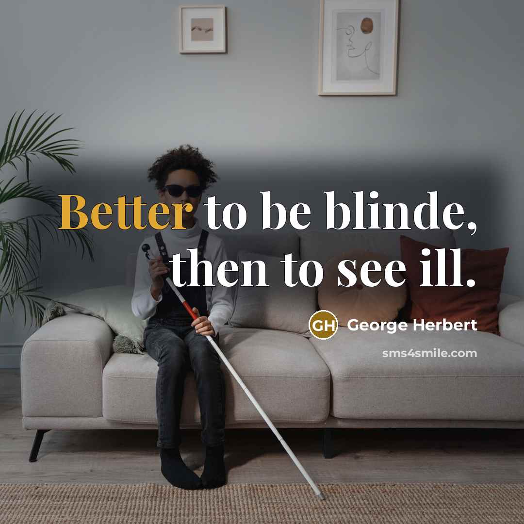 “Better to be blinde, then to see ill.” quote by George Herbert
