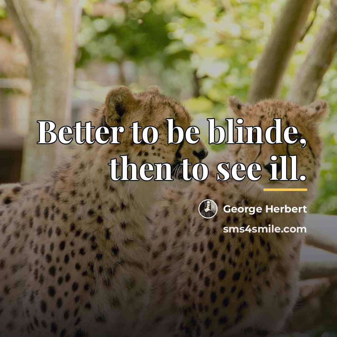 “Better to be blinde, then to see ill.…” quote by George Herbert